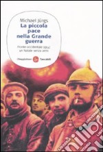 La Piccola pace nella grande guerra. Fronte occidentale 1914: un Natale senza armi