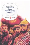 La Piccola pace nella grande guerra. Fronte occidentale 1914: un Natale senza armi libro di Jürgs Michael