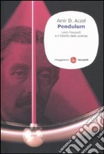 Pendulum. Léon Foucault e il trionfo della scienza