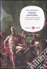 Fuoco persiano. Il primo grande scontro tra Oriente e Occidente libro