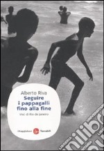 Seguire i pappagalli fino alla fine. Voci di Rio de Janeiro libro