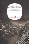 La guerra bianca. Vita e morte sul fronte italiano 1915-1919 libro