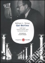 Qui Berlino. 1938-1940. Radiocronache dalla Germania nazista libro