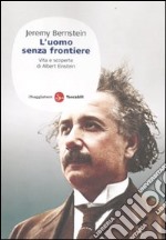 L'uomo senza frontiere. Vita e scoperte di Albert Einstein libro