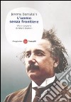 L'uomo senza frontiere. Vita e scoperte di Albert Einstein libro