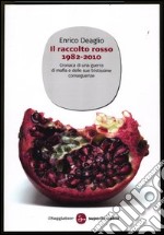 Il raccolto rosso 1982-2010. Cronaca di una guerra di mafia e delle sue tristissime conseguenze. Ediz. illustrata libro