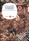 La battaglia di Anghiari. Il giorno che salvò il Rinascimento libro di Capponi Niccolò