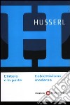 L'intero e la parte. L'obiettivismo moderno libro di Husserl Edmund Piana G. (cur.)