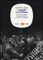 I nazisti e la chiesa. Gerarchie cattoliche e nazionalsocialisti tra silenzi e complicità libro