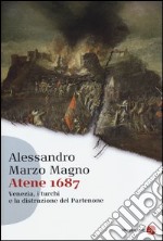 Atene 1687. Venezia, i turchi e la distruzione del Partenone libro