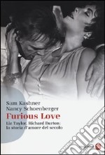 Furious love. Liz Taylor, Richard Burton: la storia d'amore del secolo libro