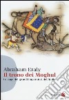 Il trono dei Moghul. La saga dei grandi imperatori dell'India libro