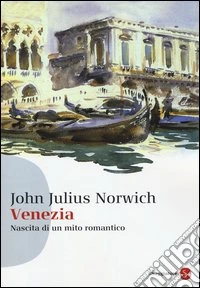 Venezia. Nascita di un mito romantico libro