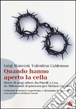 Quando hanno aperto la cella. Storie di corpi offesi. Da Pinelli a Uva, da Aldovrandi al processo per Stefano Cucchi libro