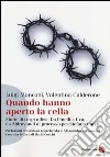 Quando hanno aperto la cella. Storie di corpi offesi. Da Pinelli a Uva, da Aldovrandi al processo per Stefano Cucchi libro