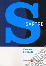 L'essere e il nulla. La condizione umana secondo l'esistenzialismo libro