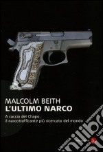 L'ultimo narco. A caccia del Chapo, il narcotrafficante più ricercato al mondo libro usato