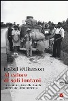 Al calore di soli lontani. Il racconto epico della grande migrazione afroamericana libro