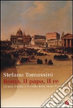 Roma, il Papa, il Re. L'unità d'Italia e il crollo dello Stato Pontificio libro