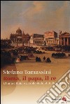 Roma, il Papa, il Re. L'unità d'Italia e il crollo dello Stato Pontificio libro di Tomassini Stefano