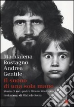 Il suono di una sola mano. Storia di mio padre Mauro Rostagno libro