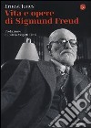 Vita e opere di Sigmund Freud libro di Jones Ernest