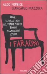 I faraoni. Come le mille caste del potere pubblico stanno dissanguando l'Italia libro