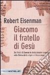 Giacomo, il fratello di Gesù. Dai Rotoli di Qumran le rivoluzionarie scoperte sulla Chiesa delle origini e il Gesù storico libro