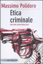 Etica criminale. Fatti della banda Vallanzasca libro