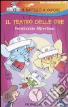 Il teatro delle ore. Ediz. illustrata libro