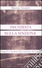 Inchiesta sulla Sindone. Segreti e misteri del sudario di Gesù libro