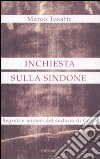 Inchiesta sulla Sindone. Segreti e misteri del sudario di Gesù libro