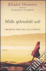 Mille splendidi soli. Ediz. illustrata libro