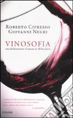 Vinosofia. Una dichiarazione d'amore in 38 bicchieri libro