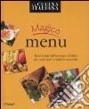 Magico menù. Tanti menu dall'antipasto al dolce per tutti i gusti e tutte le occasioni libro