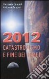 2012. Catastrofismo e fine dei tempi libro