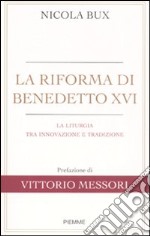 La riforma di Benedetto XVI. La liturgia tra innovazione e tradizione libro