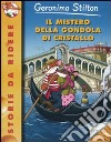 Il mistero della gondola di cristallo. Ediz. illustrata libro