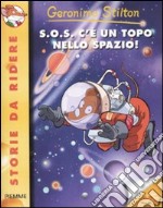 S.O.S. c'è un topo nello spazio! Ediz. illustrata