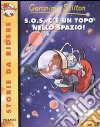 S.O.S. c'è un topo nello spazio! Ediz. illustrata libro