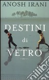 Destini di vetro libro di Irani Anosh