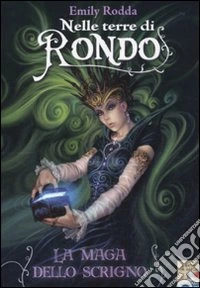La maga dello scrigno. Nelle terre di Rondo libro