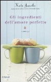 Gli ingredienti dell'amore perfetto libro