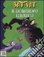 Il licantropo lunatico. Ediz. illustrata libro