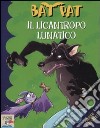 Il licantropo lunatico. Ediz. illustrata libro