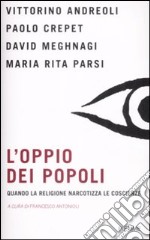 L'oppio dei popoli. Quando la religione narcotizza le coscienze libro