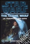 La trappola dei Sith. The clone wars. Star wars (2) libro