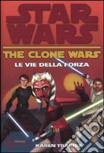 Le vie della forza. The clone wars. Star wars (3) libro