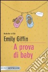 A prova di baby libro di Giffin Emily