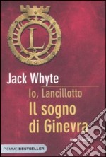 Il sogno di Ginevra. Io, Lancillotto libro